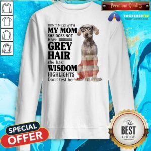 Alternative view of Good Do Not Mess With My Mom She Has Wisdom Higlights Weimaraner Shirt