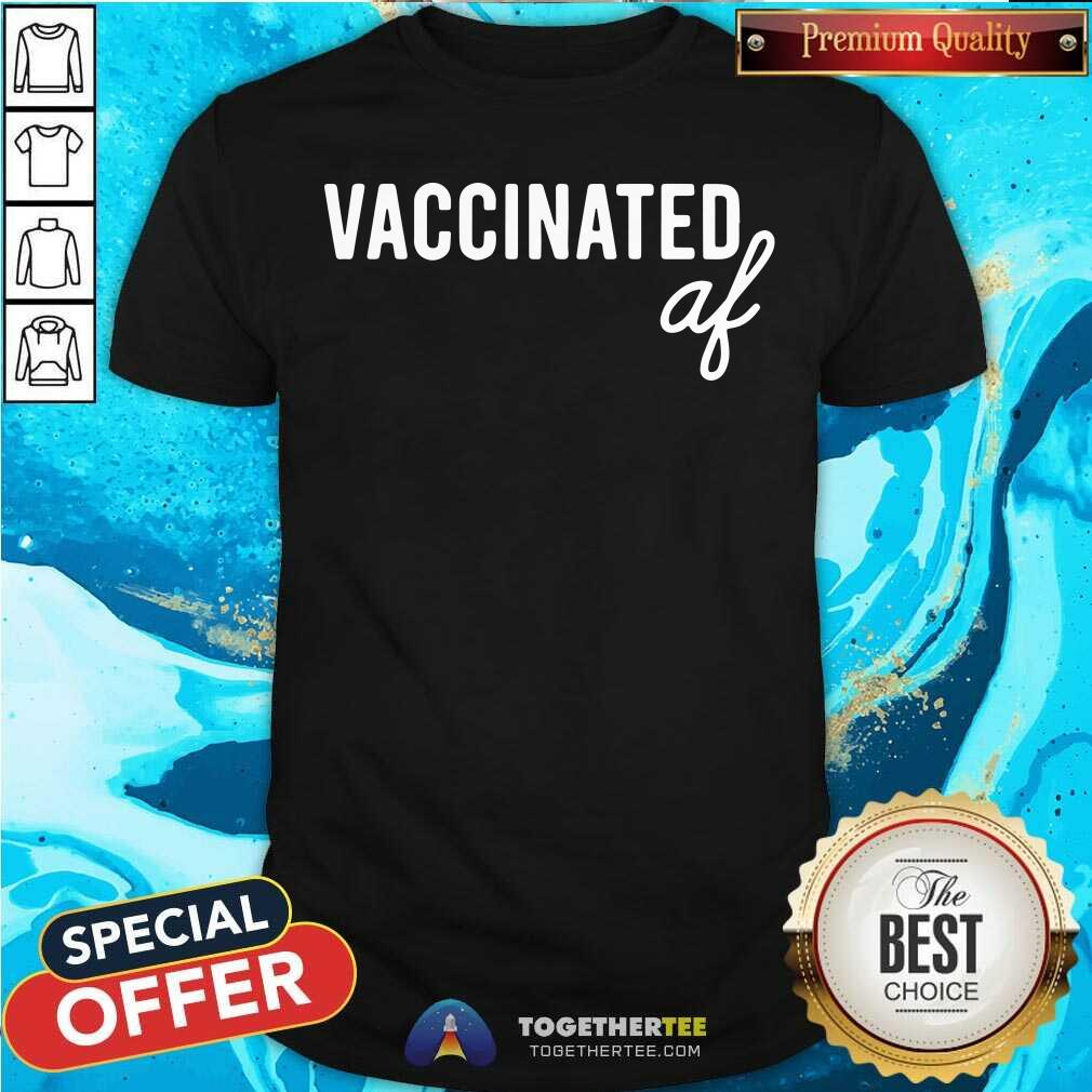 Beautiful Vaccinated Af Shirt