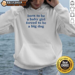 Alternative view of Good Born To Be A Baby Girl Forced To Be A Big Dog Blue Text T-Shirt