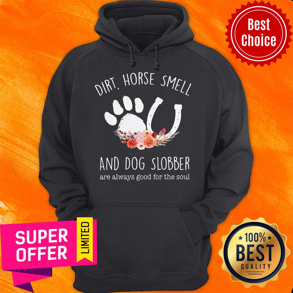 Awesome Dirt Horse Smell And Dog Slobber Are Always Good For The Soul Shirt - Image 3