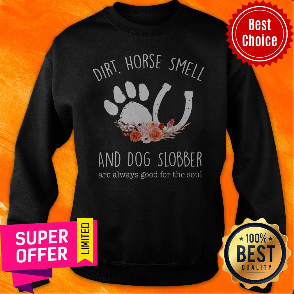 Awesome Dirt Horse Smell And Dog Slobber Are Always Good For The Soul Shirt - Image 2