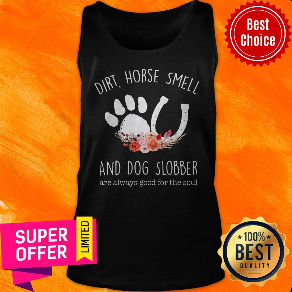 Awesome Dirt Horse Smell And Dog Slobber Are Always Good For The Soul Shirt - Image 5