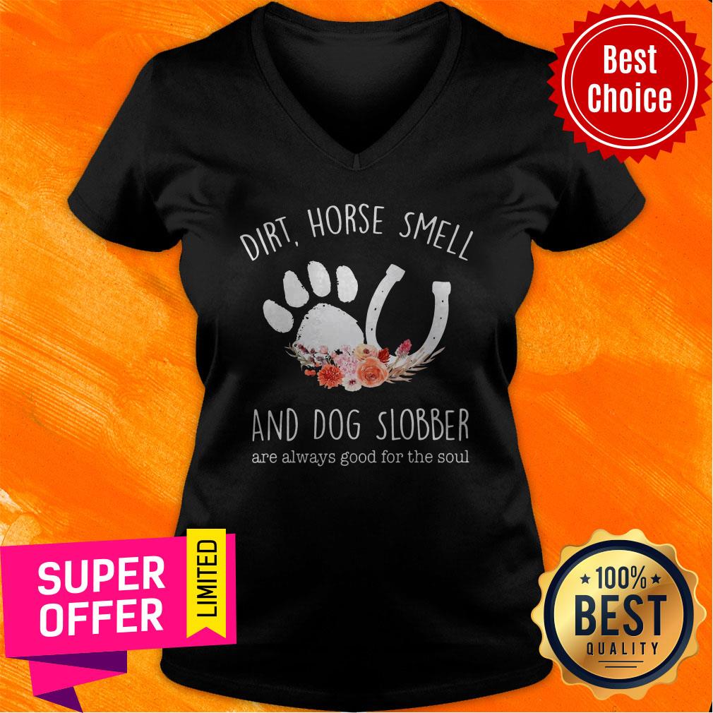 Awesome Dirt Horse Smell And Dog Slobber Are Always Good For The Soul Shirt - Image 4