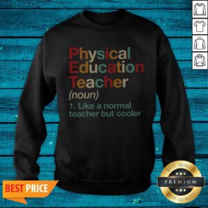 Alternative view of Physical Education Teacher Like A Normal Teacher But Cooler Shirt