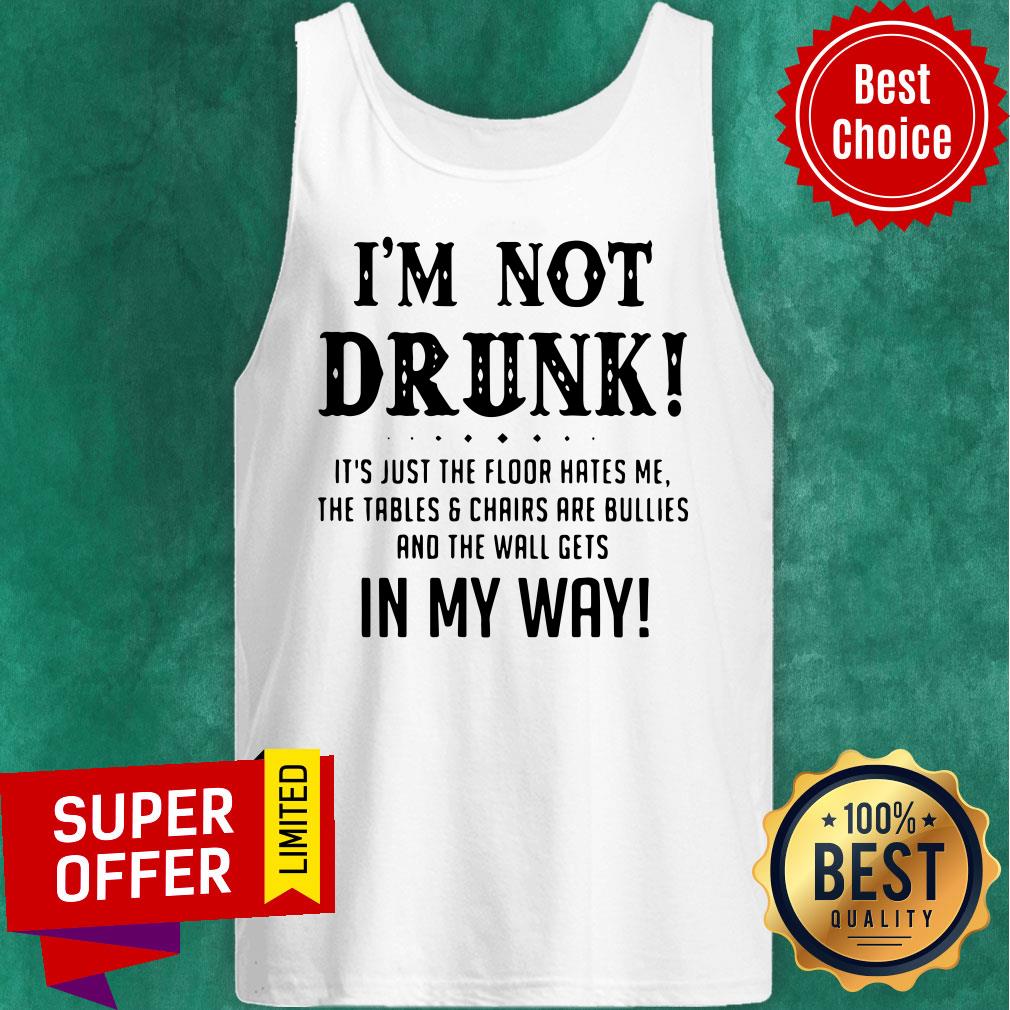Top I’m Not Drunk It’s Just The Floor Hates Me In My Way Shirt - Image 4