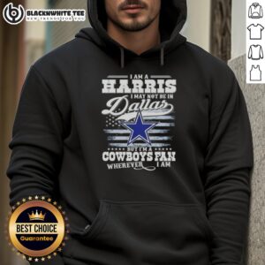 Good I Am A Harris I May Not Be In Dallas But I’m A Cowboys Fan Wherever I Am T-Shirt