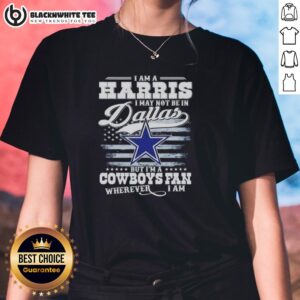 Alternative view of Good I Am A Harris I May Not Be In Dallas But I’m A Cowboys Fan Wherever I Am T-Shirt