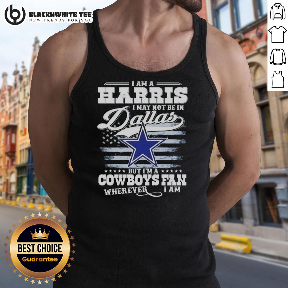 Good I Am A Harris I May Not Be In Dallas But I’m A Cowboys Fan Wherever I Am T-Shirt - Image 3