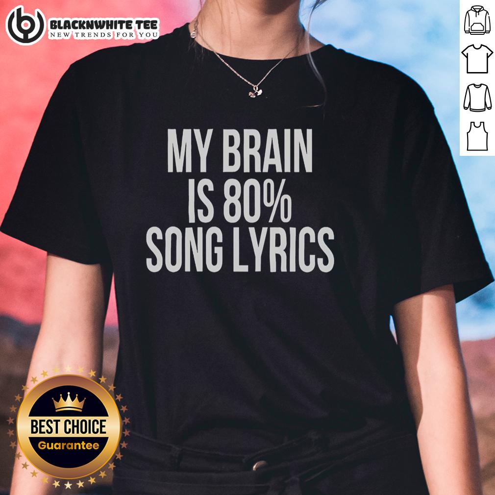 Top My Brain Is 80 Percent Song Lyrics Funny T-Shirt - Image 3