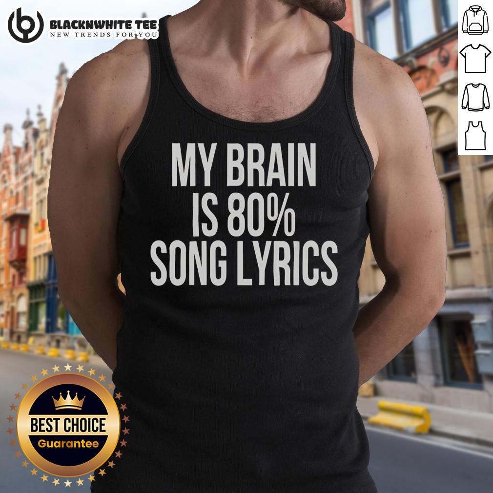 Top My Brain Is 80 Percent Song Lyrics Funny T-Shirt - Image 4