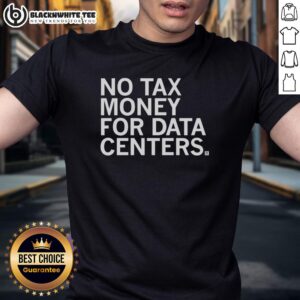 Top No Tax Money For Data Centers T-Shirt