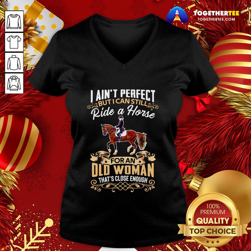 Good I Ain’t Perfect But I Can Still Ride A Horse For An Old Woman That’s Close Enough Funny Shirt - Image 2