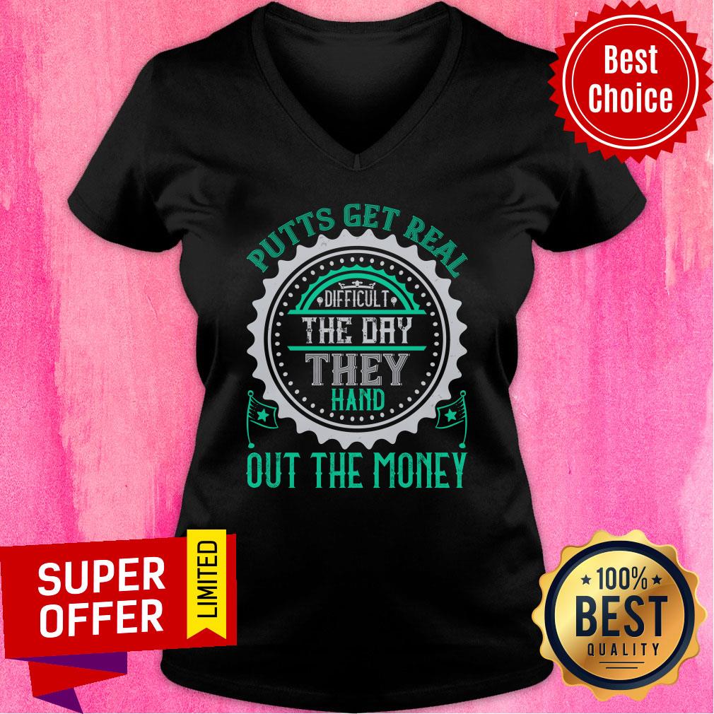 Putts Get Real Difficult The Day They Hand Out The Money Shirt - Image 3