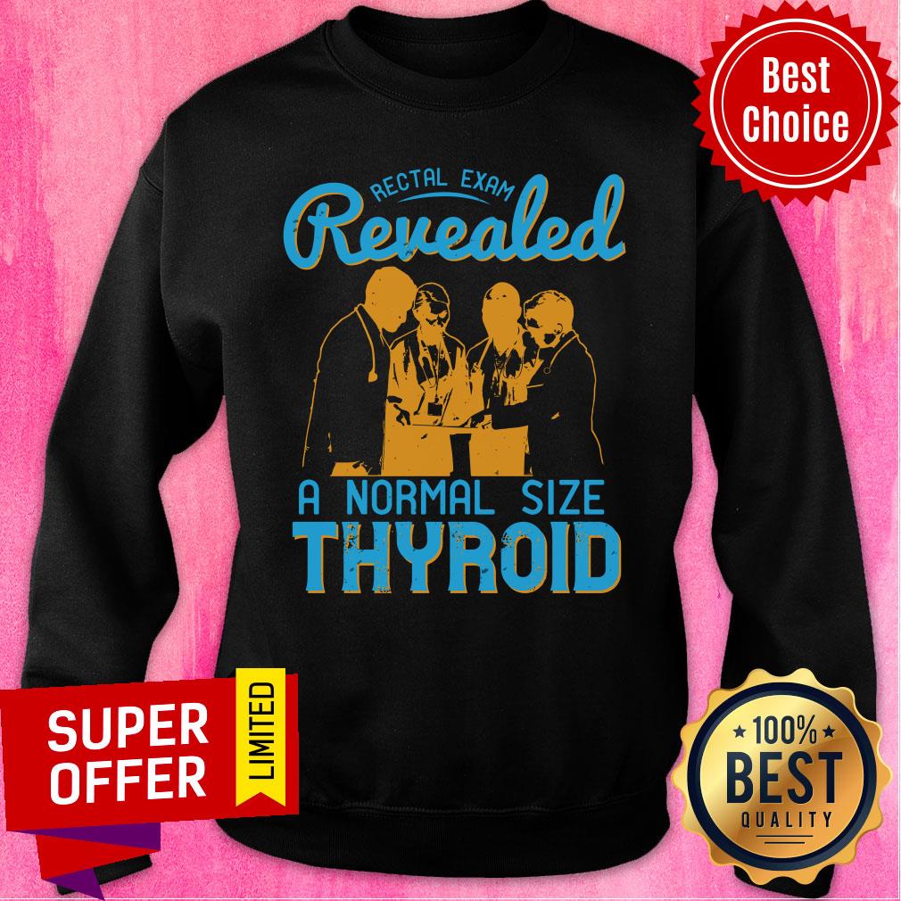 Rectal Exam Revealed A Normal Size Thyroid Shirt - Image 4