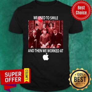 Horror Characters We Used To Smile And Then We Worked At Apple Shirt