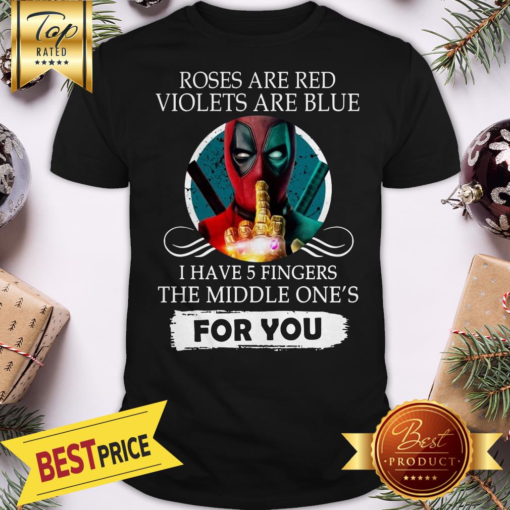 Official Deapool Roses Are Red Violets Are Blue I Have 5 Fingers The Middle Shirt
