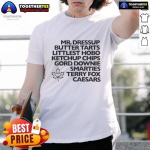 Awesome Mr. Dressup Butter Tarts Littlest Hobo Ketchup Chips Gord Downie Smarties Terry Fox Caesars T-Shirt