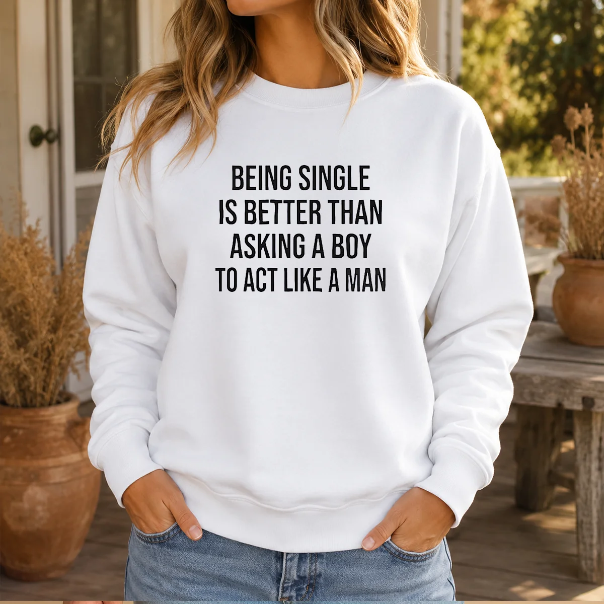 Funny Being Single Is Better Than Asking A Boy To Act Like A Man Shirt - Image 6