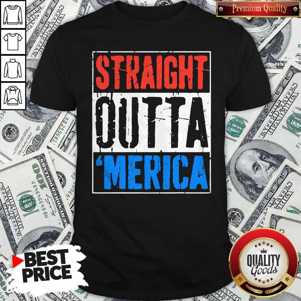 Premium Straight Outta Merica Happy Independence Day Shirt