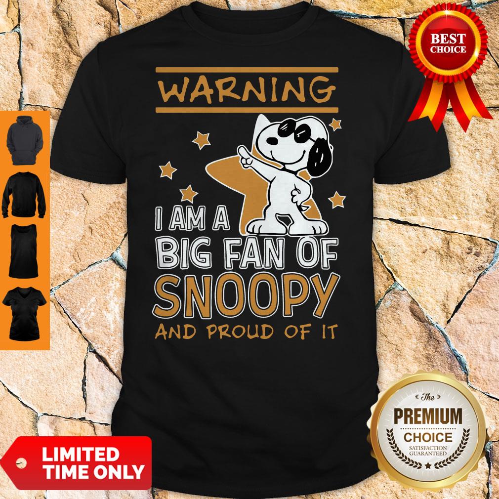 Warning I Am A Big Fan Of Snoopy And Proud Of It Shirt