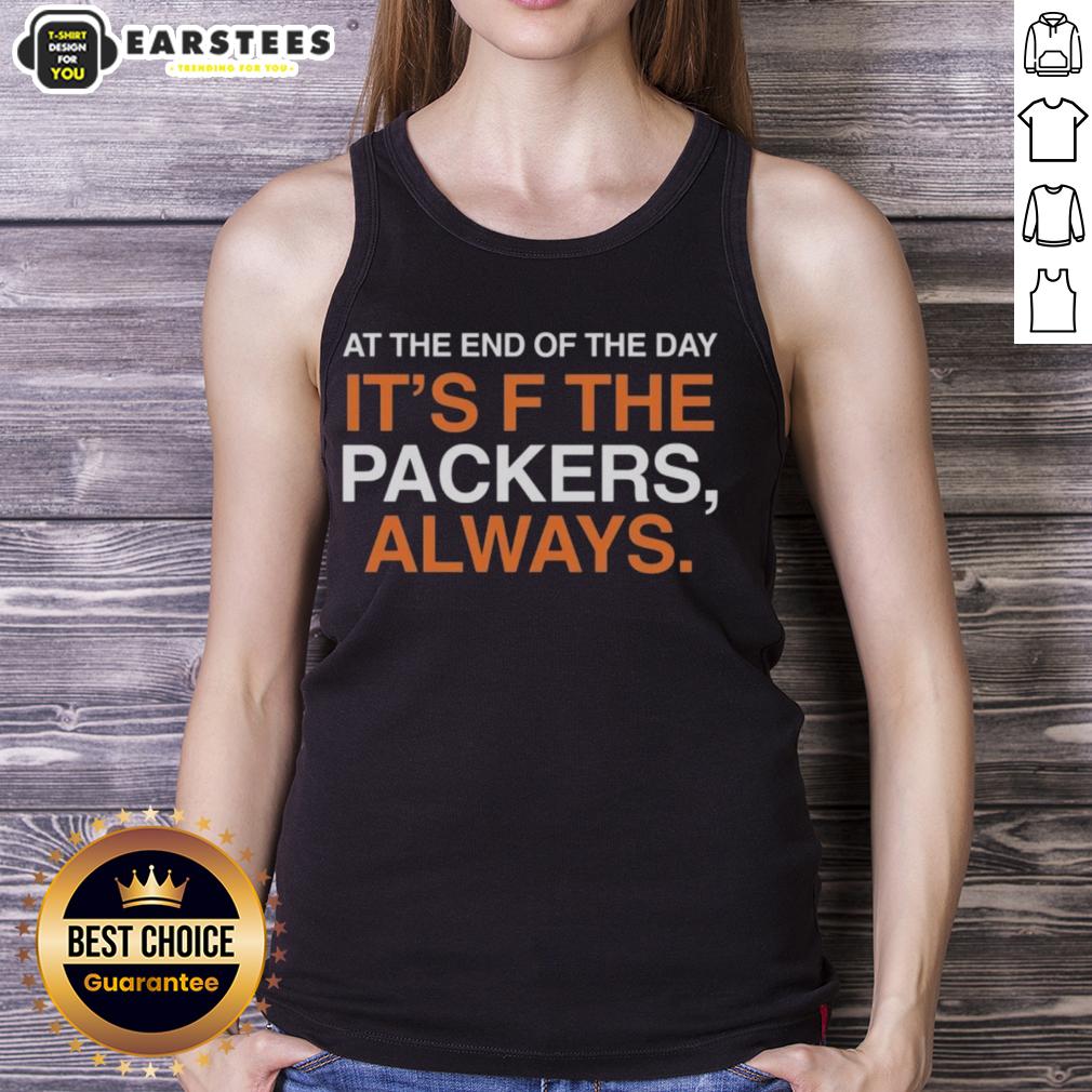 Good At The End Of The Day It's F The Green Bay Packers Always T-Shirt - Image 4