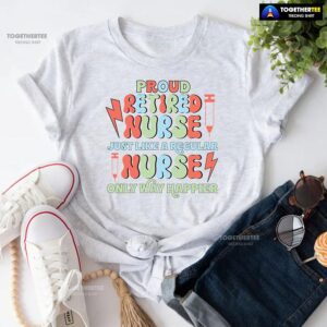 Alternative view of Proud Retired Nurse Just Like A Regular Nurse Only Way Happier T-Shirt