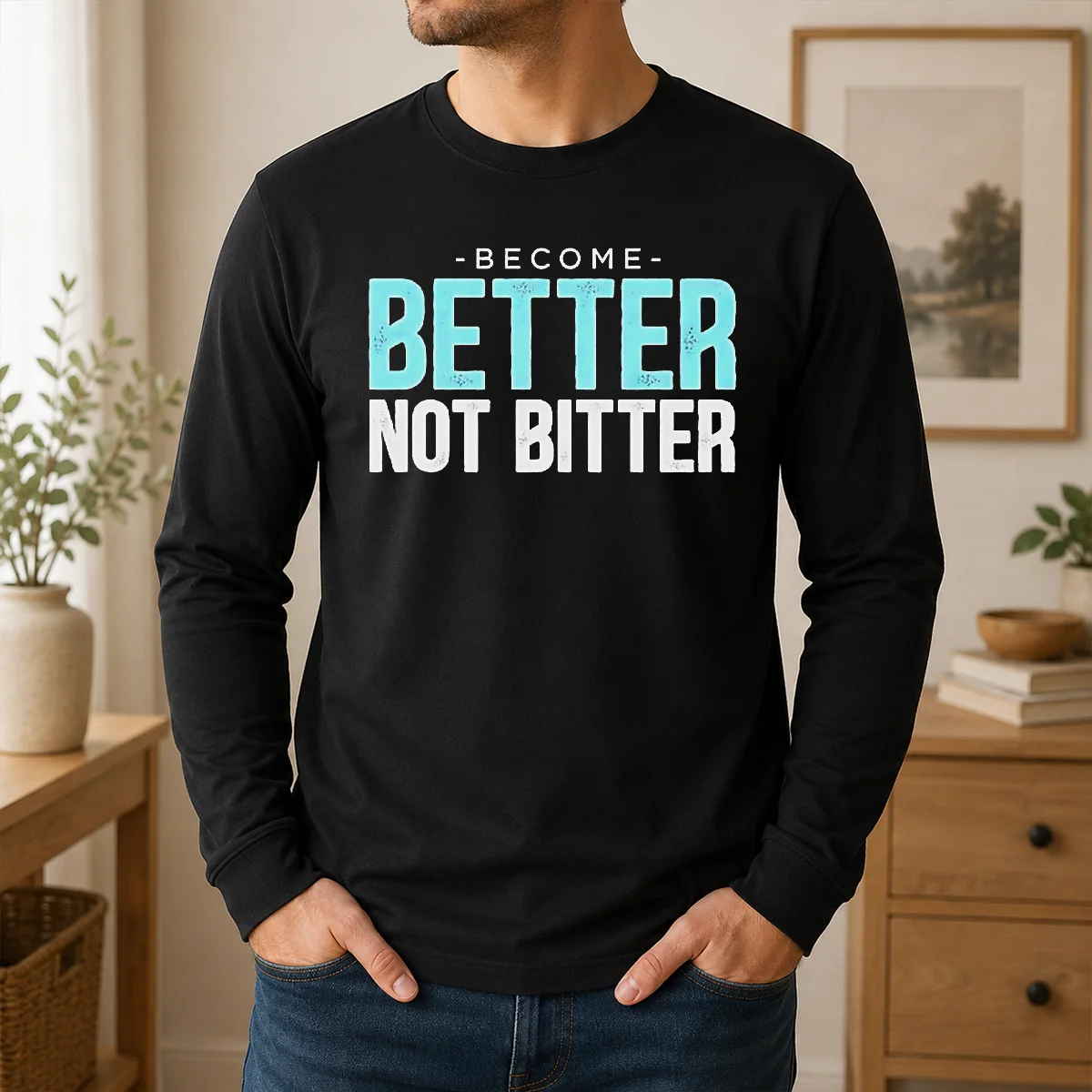 Good Top Inspirational Quote Become Better Not Bitter Motivational Shirt - Image 6