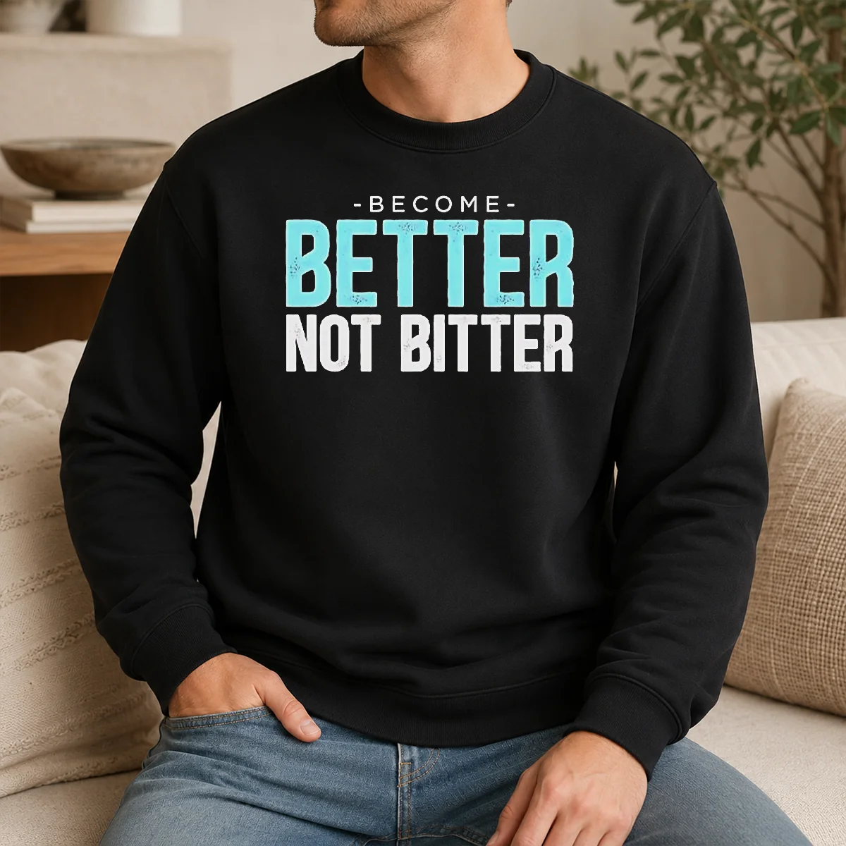 Good Top Inspirational Quote Become Better Not Bitter Motivational Shirt - Image 7