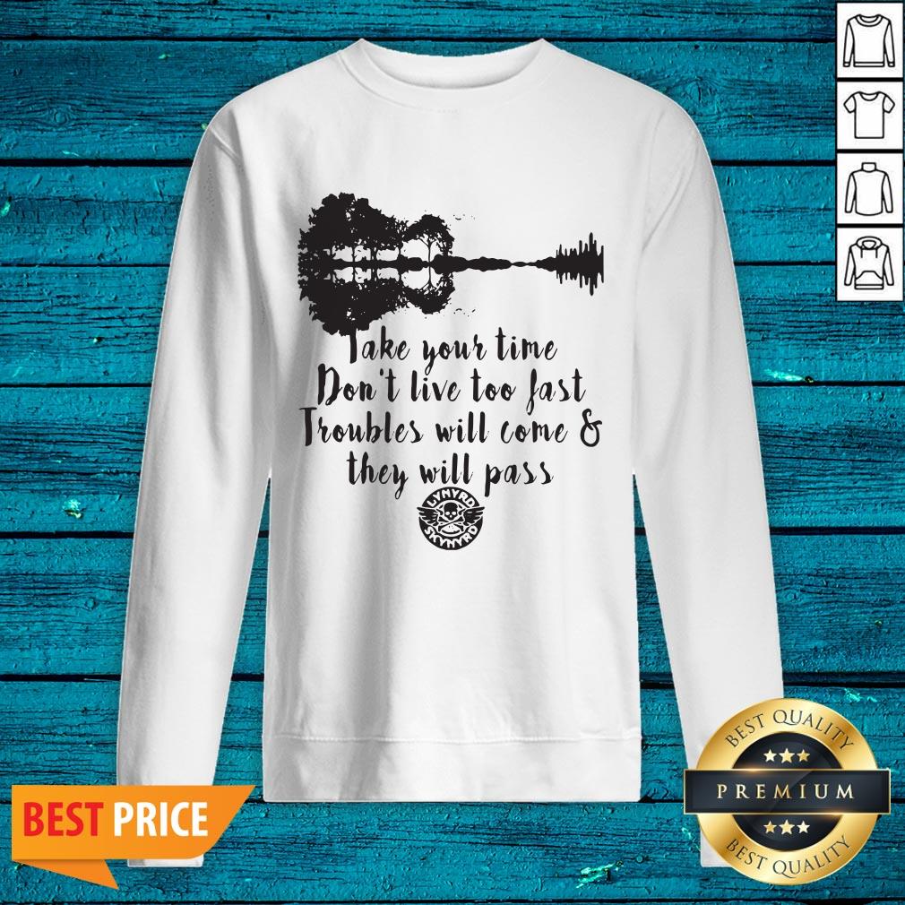 Nice Take Your Time Don’t Live Too Fast Troubles Will Come And They Will Pass Shirt - Image 2