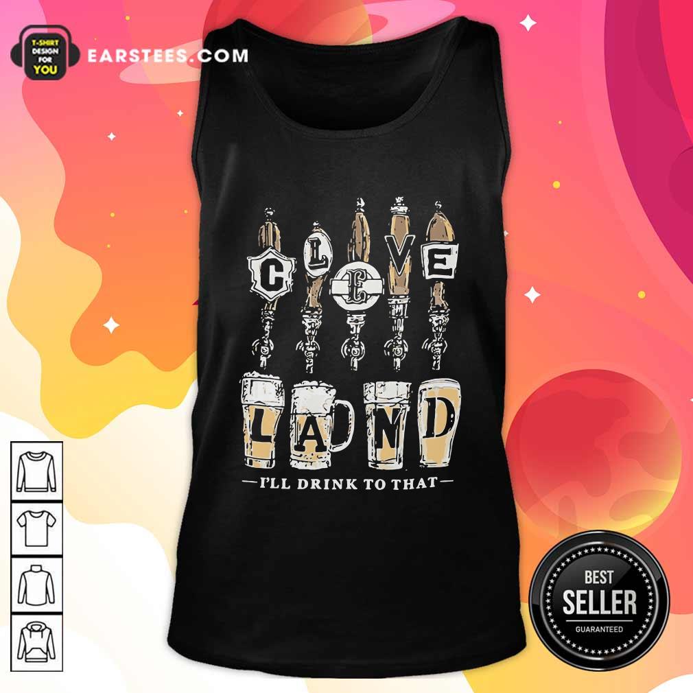 Funny Cleveland I Will Drink To That Beer 2021 Shirt - Image 4