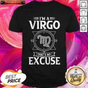 Premium I'm Virgo Zodiac That's My Excuse Shirt