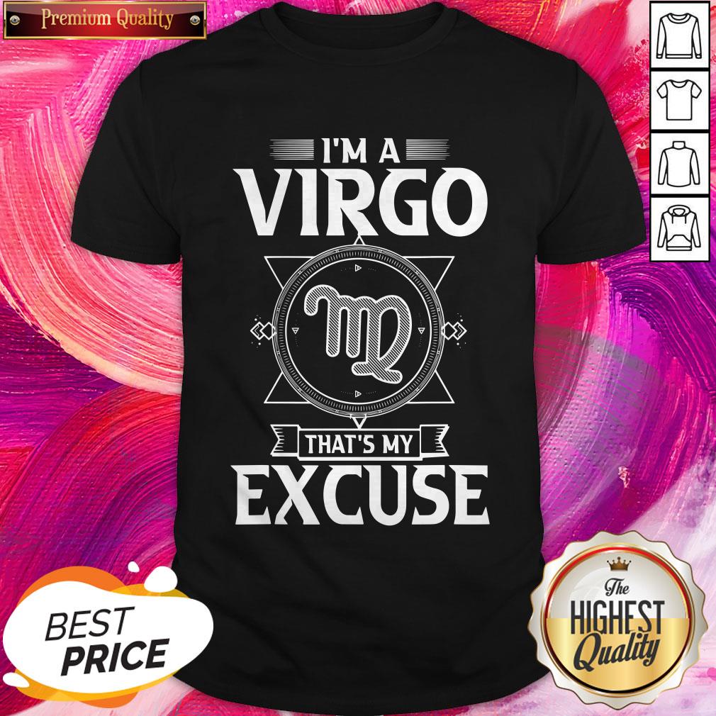 Premium I'm Virgo Zodiac That's My Excuse Shirt