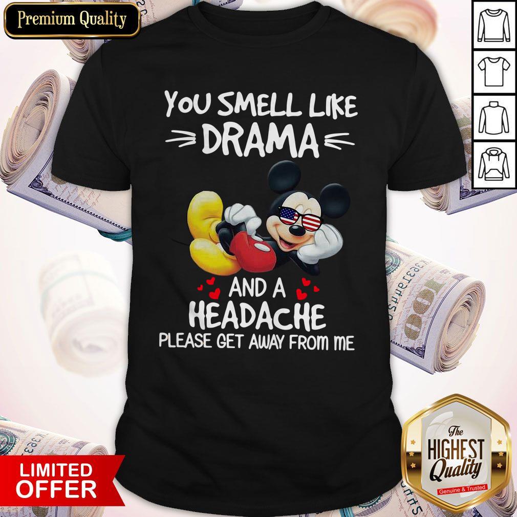 Premium Mickey Mouse You Smell Like Drama And A Headache Please Get Away From Me Shirt