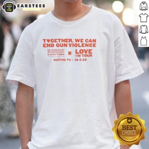 Premium Together We Can End Gun Violence Love On Tour T-Shirt