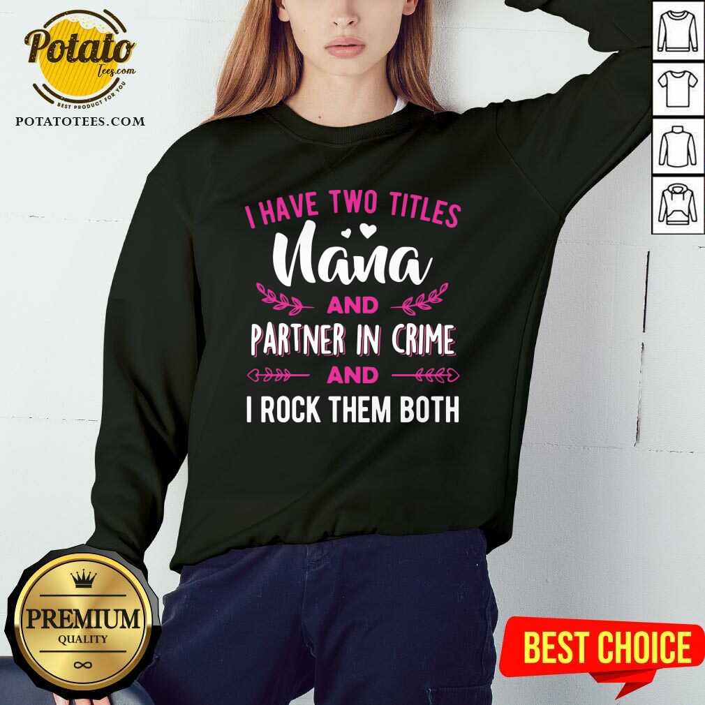 I Have Two Titles Nana And Partner In Crime Shirt - Image 4
