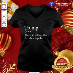 Alternative view of Premium Trump Noun The Glue Holding This Republic Together Shirt