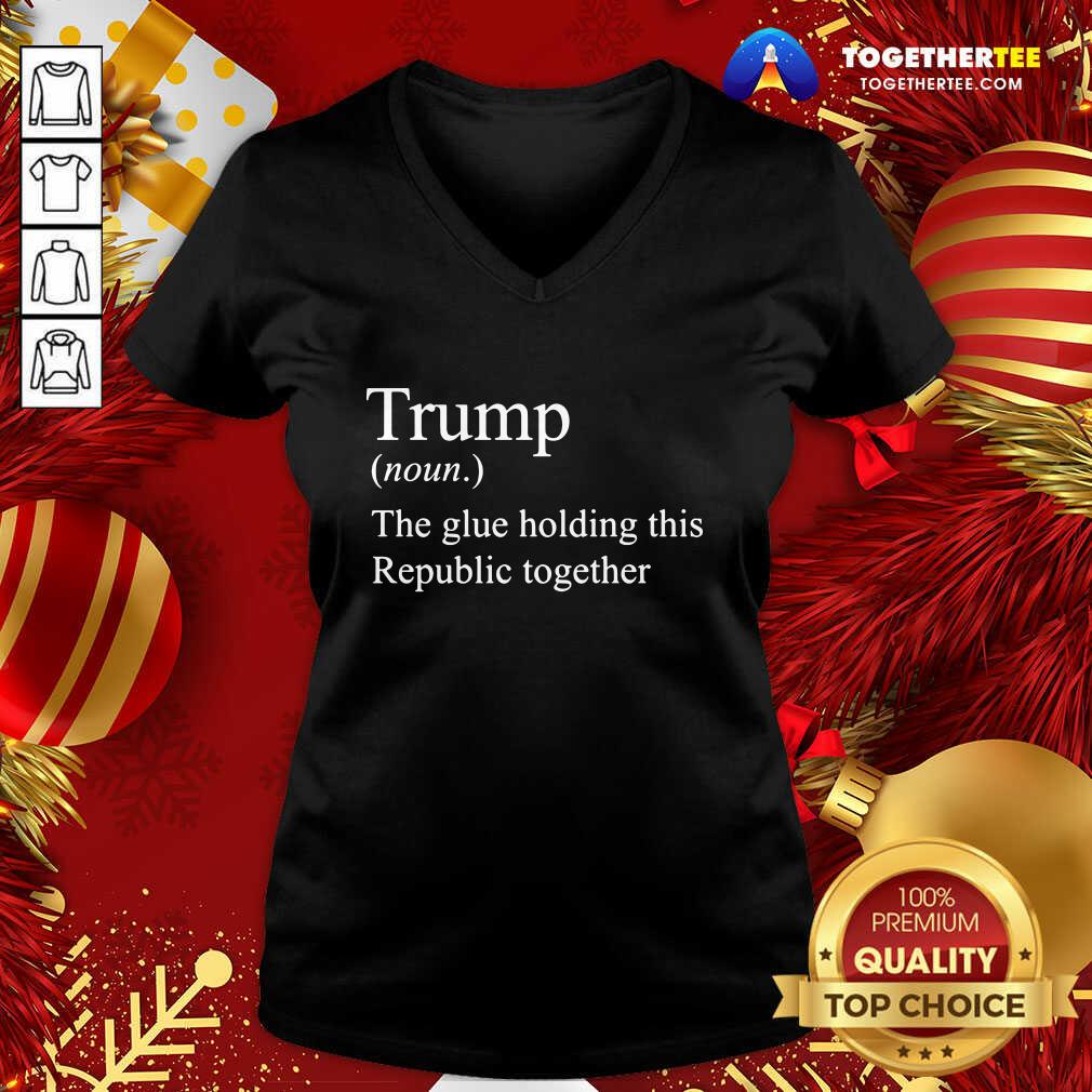 Premium Trump Noun The Glue Holding This Republic Together Shirt - Image 2