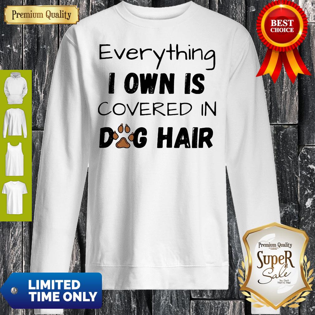 Everything I Own Is Covered In Dog Paw Hair Shirt - Image 5