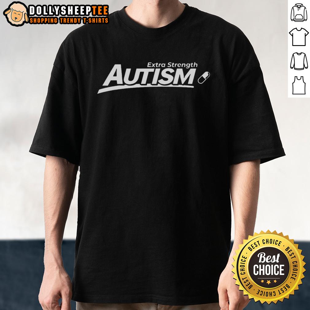 Hot Extra Strength Autism T-Shirt