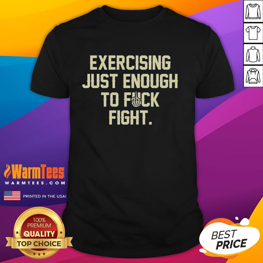 Original Exercise Just Enough To Fck Fight Letter T-Shirt