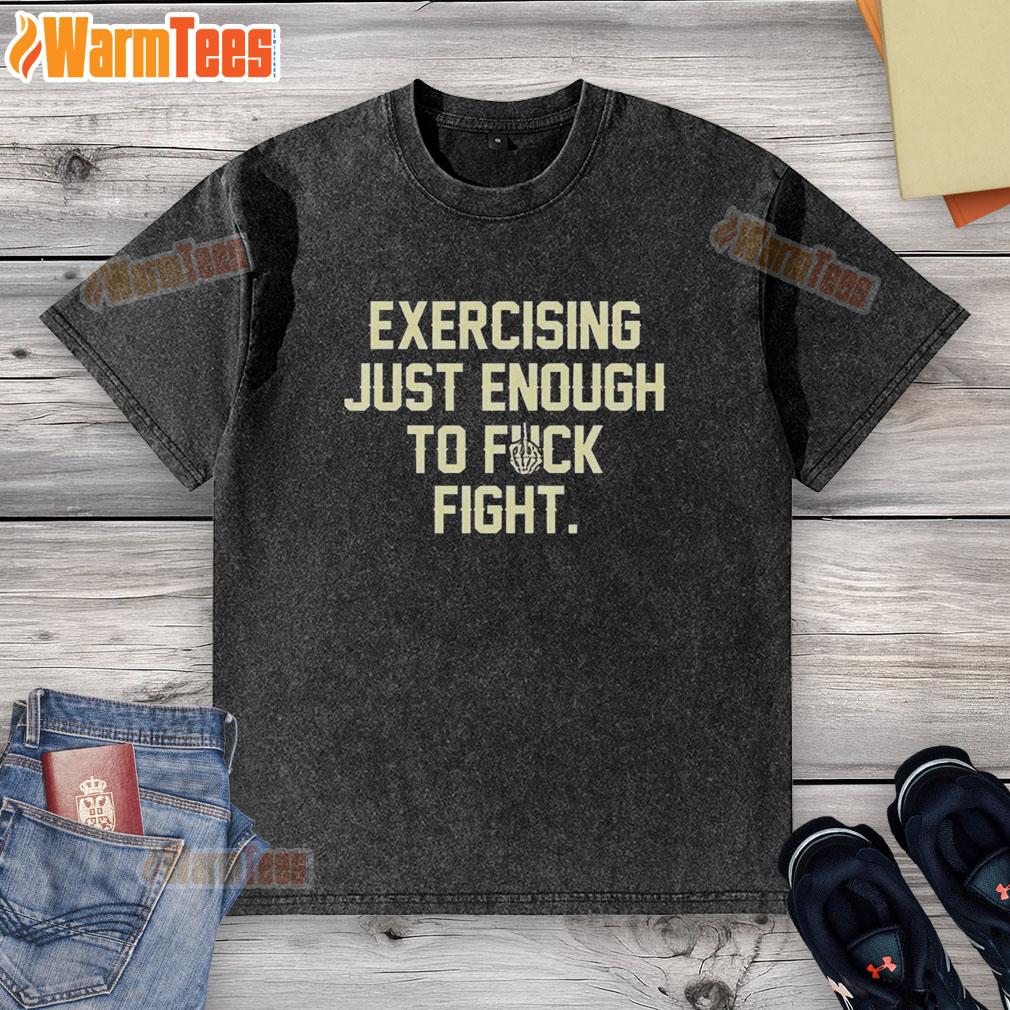 Original Exercise Just Enough To Fck Fight Letter T-Shirt - Image 6