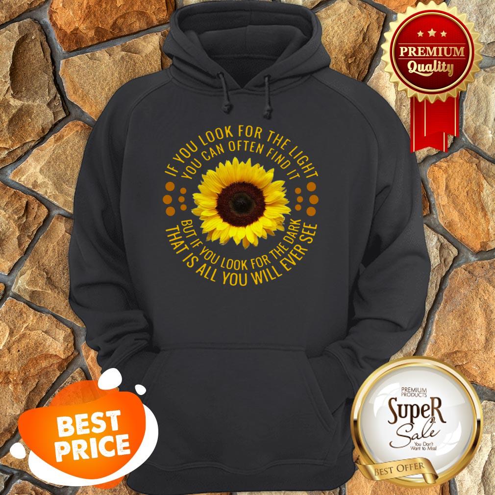 Sunflower If You Look For The Light You Can Often Find It Shirt - Image 4