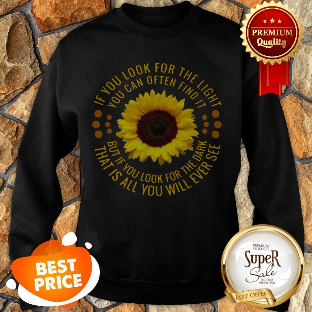 Sunflower If You Look For The Light You Can Often Find It Shirt - Image 5
