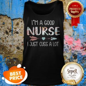 Alternative view of Nice I’m A Good Nurse I Just Cuss A Lot Shirt