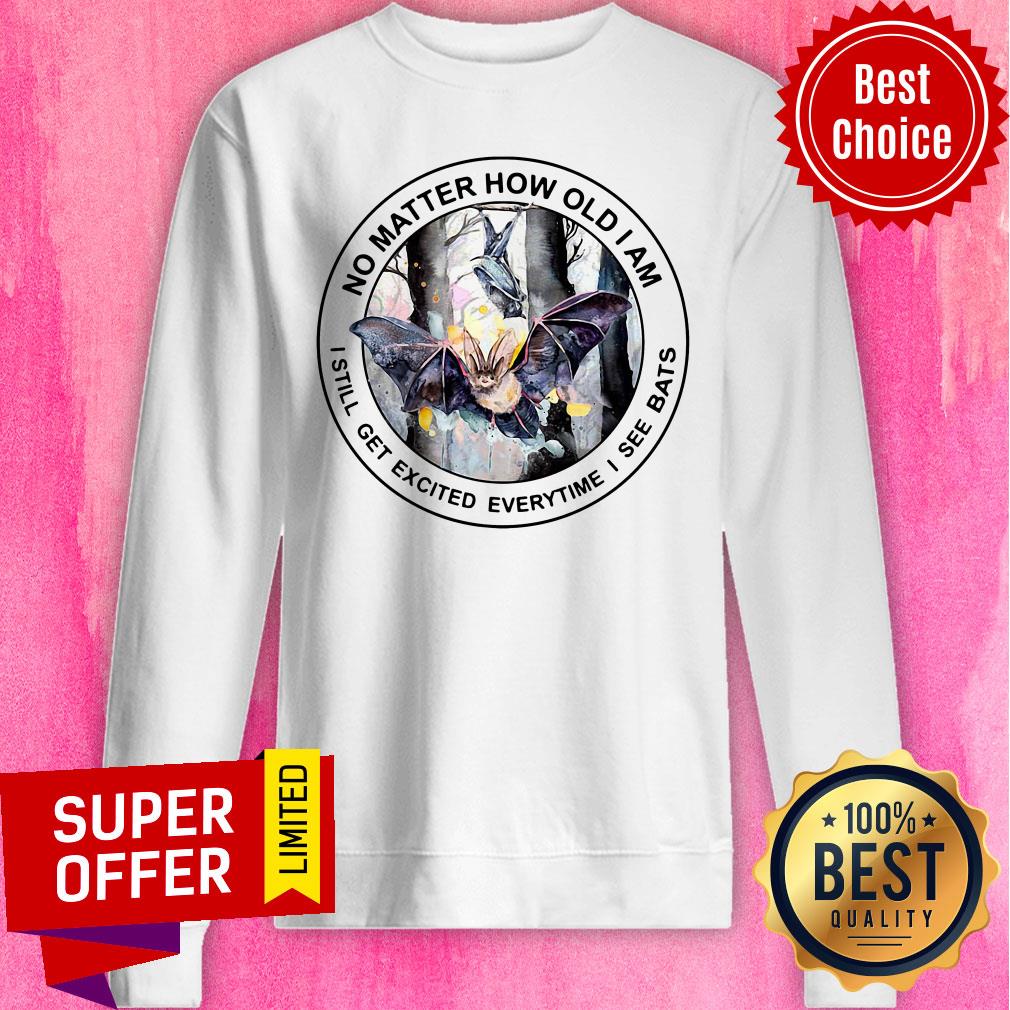 Bat No Matter How Old I Am I Still Get Excited Everytime I See Bats Shirt - Image 5