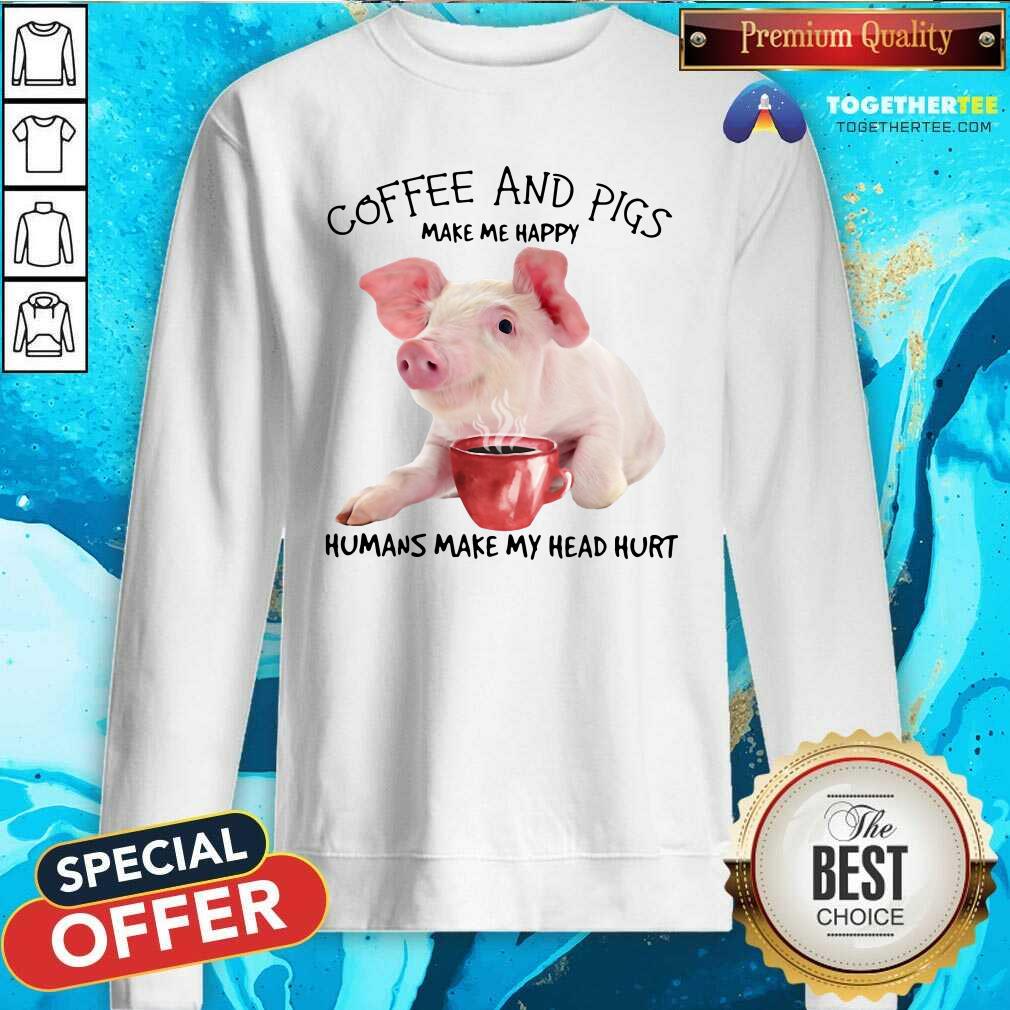 Honey Coffee And Pigs Make Me Happy Humans Make My Head Hurt Shirt - Image 3
