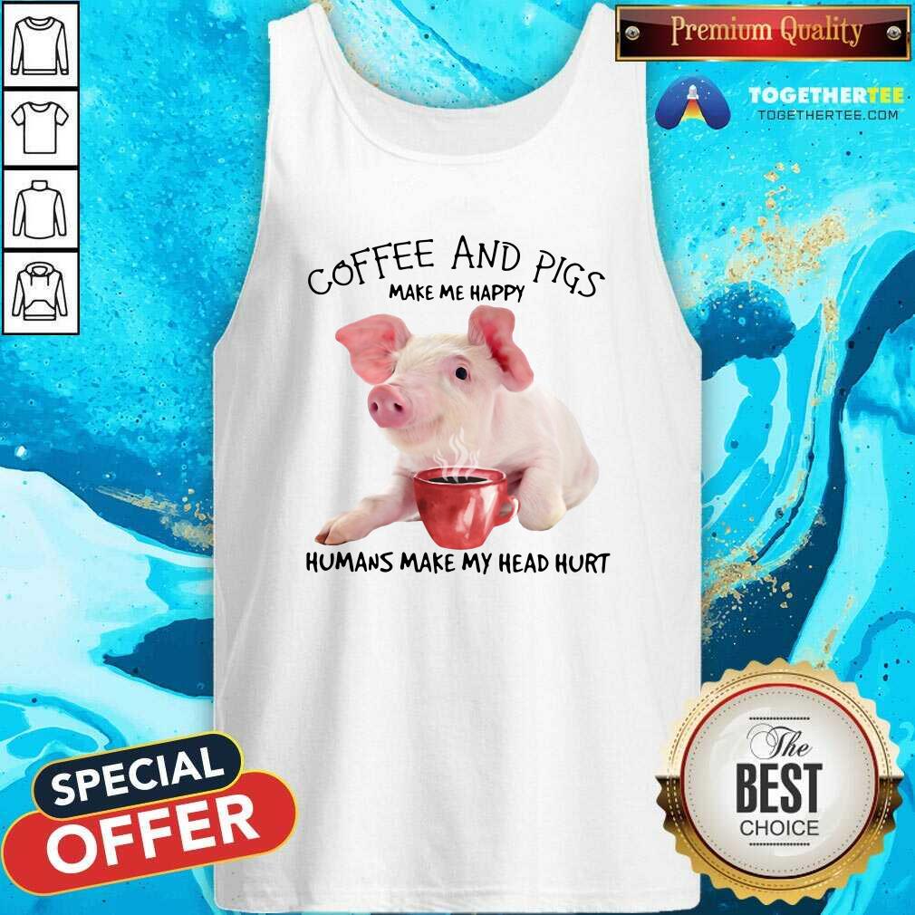 Honey Coffee And Pigs Make Me Happy Humans Make My Head Hurt Shirt - Image 4