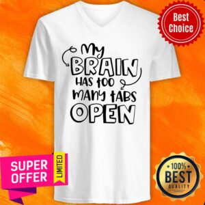Alternative view of My Brain Has Too Many Tabs Open Shirt