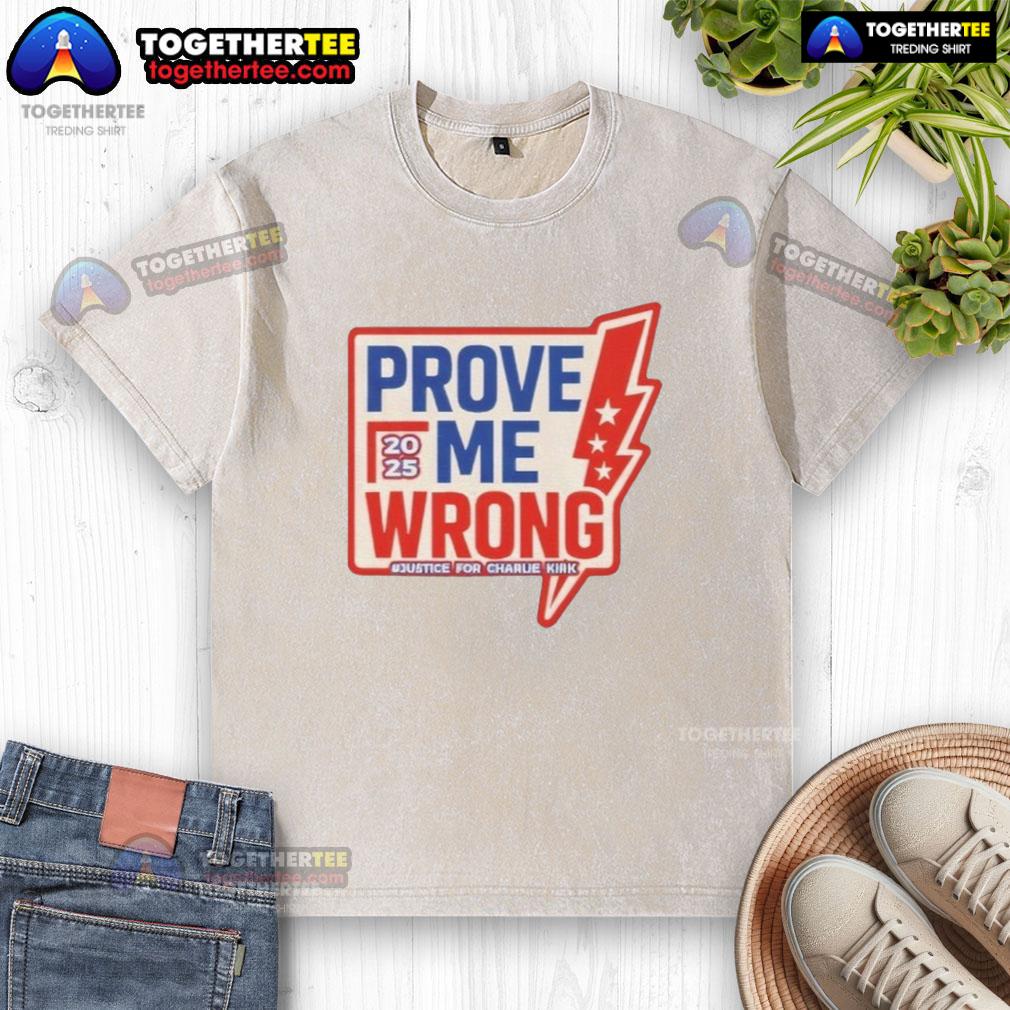 Original Prove Me Wrong Justice For Charlie Kirk T-Shirt - Image 6