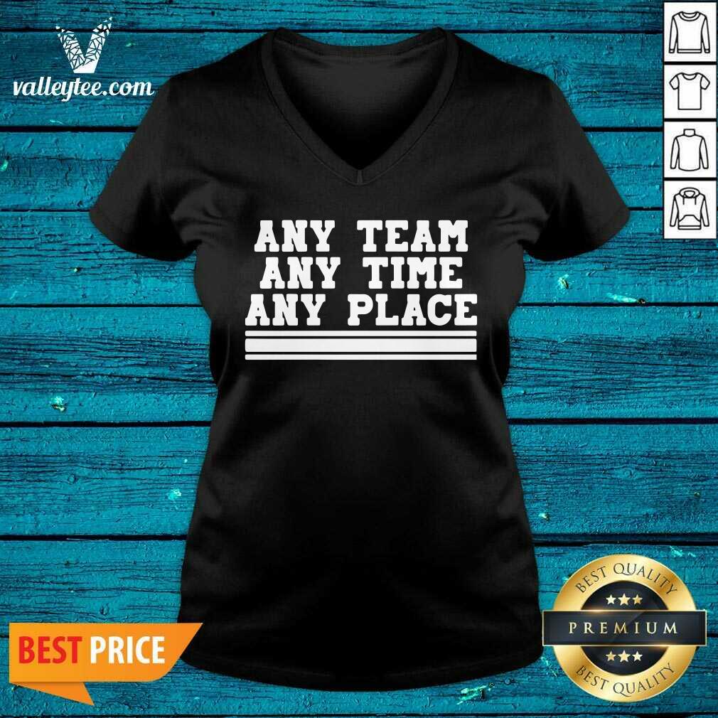 Beautiful Any Team Any Time Any Place Shirt - Image 5